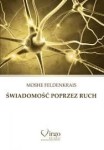 Świadomość poprzez ruch - Moshe Feldenkrais